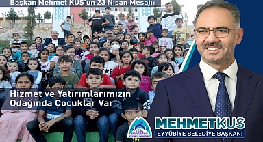 Başkan Mehmet Kuş: Yatırım ve Hizmetlerimizin Odağında Geleceğimiz Olan Çocuklar Var