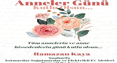 Başkan Ramazan Kaya’dan Anneler Günü’ne Özel Mesaj