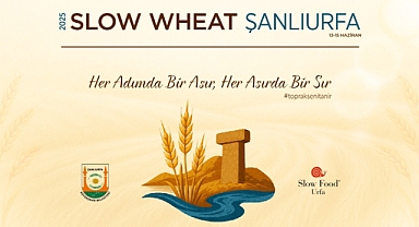 Buğdayın Kalbi Şanlıurfa’da Atıyor, Slow Wheat 2025 Başlıyor!